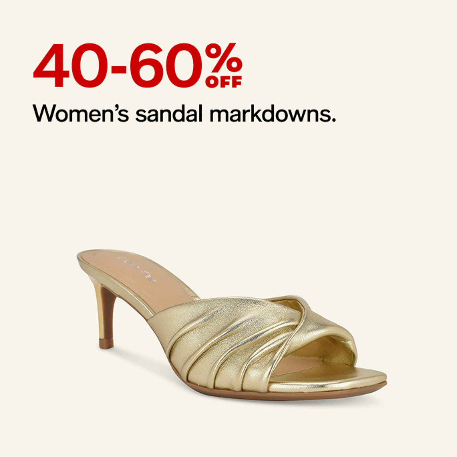 40-60% OFF Women's sandal markdowns.
