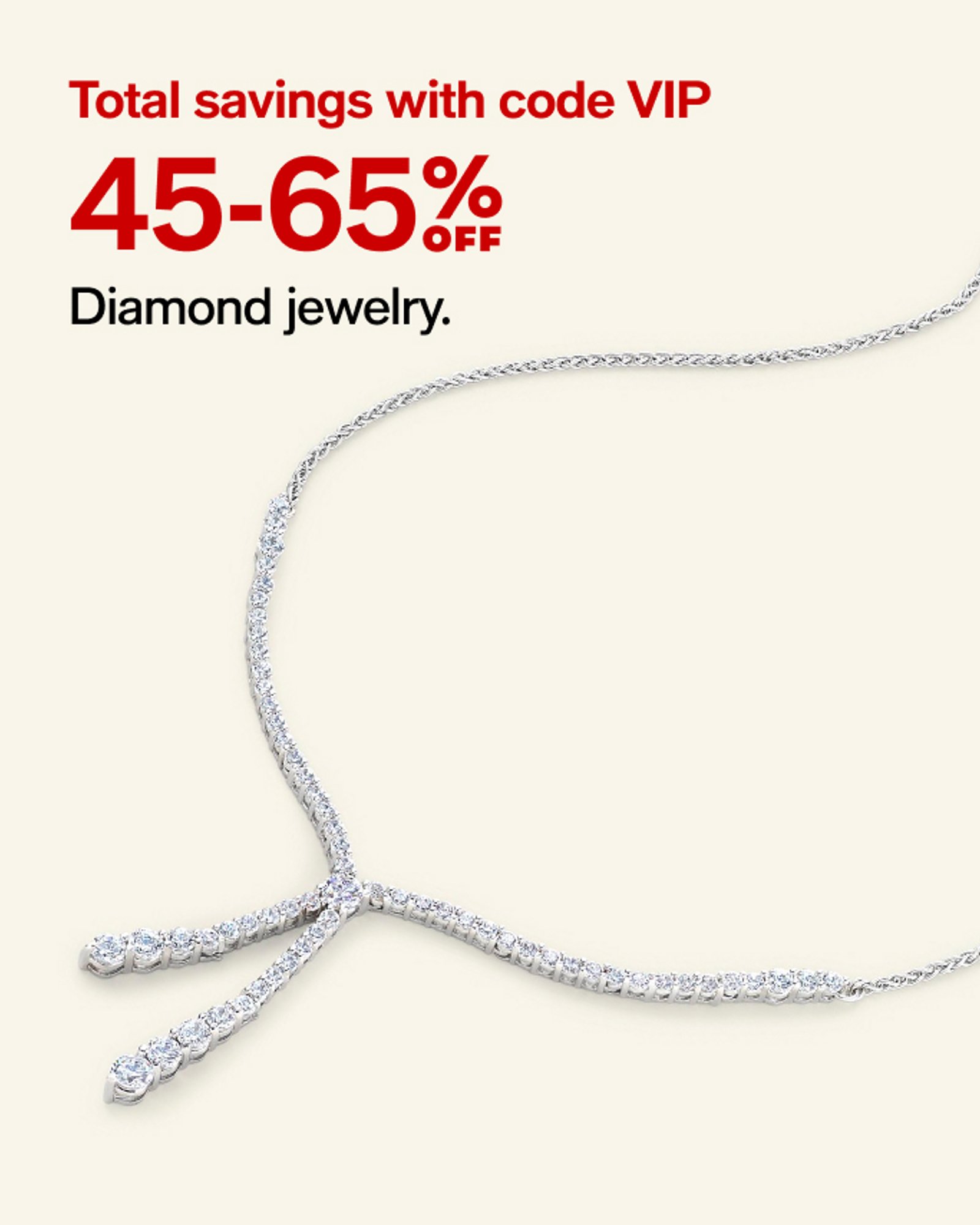 Total savings with code VIP 45-65% off Diamond Jewelry